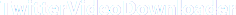TwitterVideoDownloader
